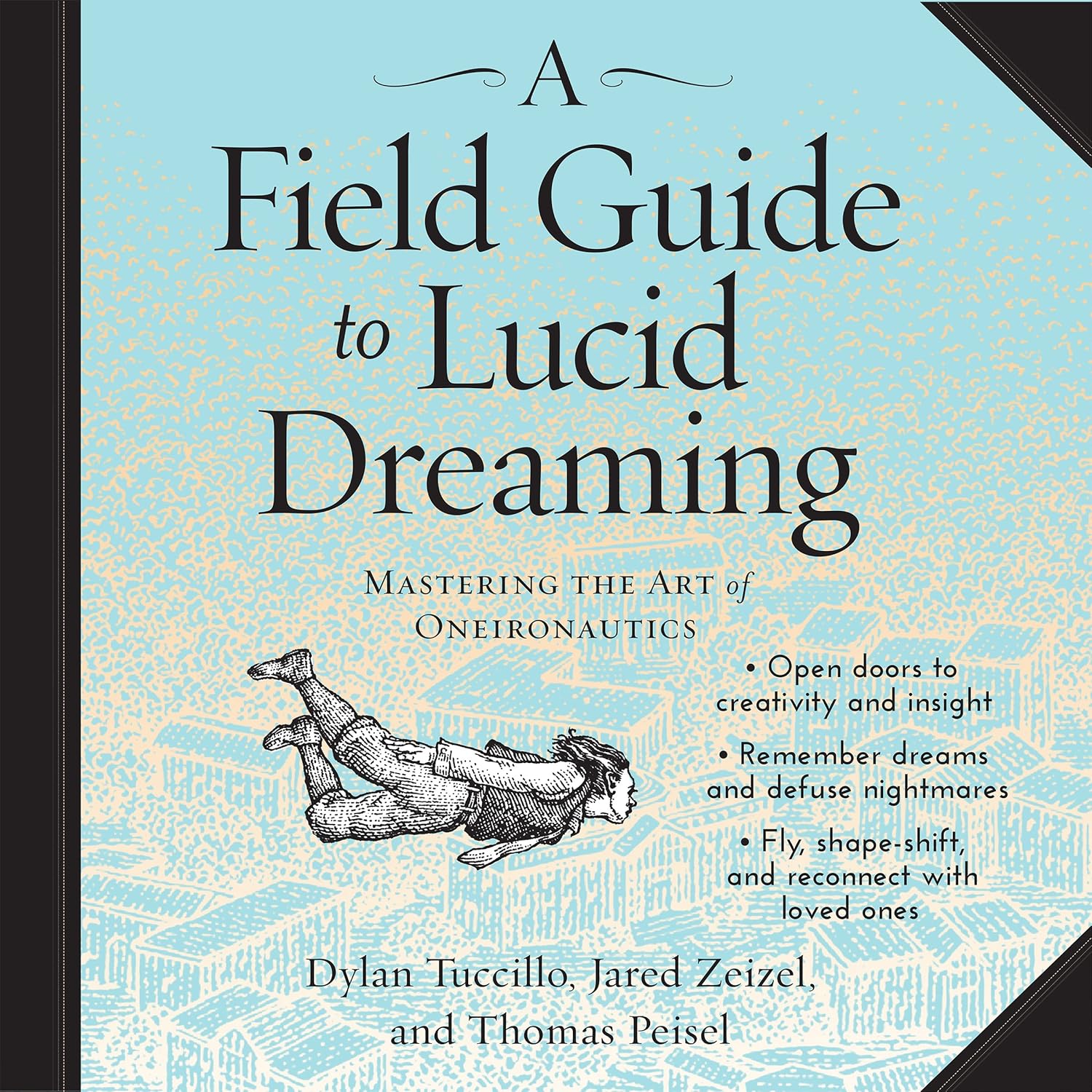 A Field Guide to Lucid Dreaming: Mastering the Art of Oneironautics
